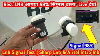 Best LNB आगया 98 सिग्नल वाला Live देखे Lnb Signal Test  Sharp Lnb amp Airtel intro lnb DDFreeDish [upl. by Irrok467]