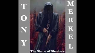 Tony Merkel The Shape of Shadows [upl. by Anitsirhc493]