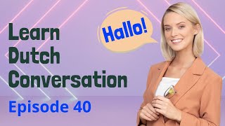 Daily Life Dutch Practice Ep 40 Improve Listening amp Speaking Skills  Path to Fluency  Nederlands [upl. by Maltz670]