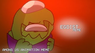 EGOIST MEME  Among us animation meme  Gift 4  Rodamrix [upl. by Fein]