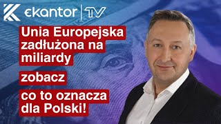 12 Komentarz Rynkowy  Unia Europejska zadłużona na miliardy – zobacz co to oznacza dla Polski [upl. by Ciredor]