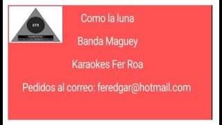 KARAOKE Banda Maguey Como la luna Karaokes Fer Roa [upl. by Yeldar573]