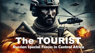 The Tourist Russian Special Forces in Central Africa  A Gripping Action Thriller [upl. by Aysan]