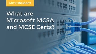 MicroNugget What are Microsoft MCSA and MCSE Certs [upl. by Akkeber]