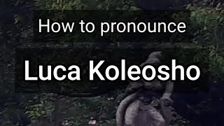 How to Pronounce Luca Koleosho [upl. by Vinay]