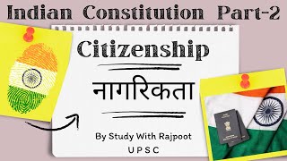 Citizenship  Indian constitution  UPSC  study with rishu07 [upl. by Atirak671]