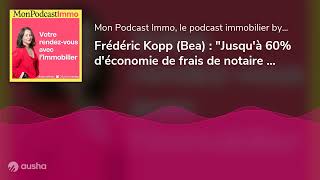 Frédéric Kopp Bea  quotJusquà 60 déconomie de frais de notaire avec léchange immobilierquot [upl. by Krueger]