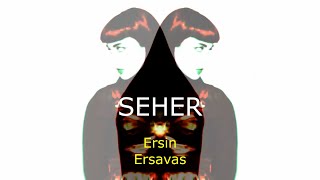 Ersin Ersavas  SEHER [upl. by Ecirtak]