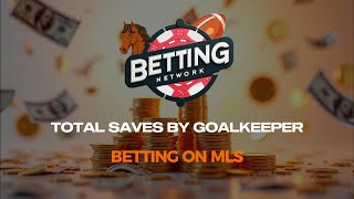 Betting on MLS Total Saves By Goalkeeper Bets [upl. by Burget]