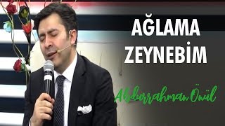 Ağlama Zeynebim  Abdurrahman Önül  İlahi [upl. by Verda]