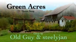 Green Acres TV Theme Song  Cover by Old Guy amp steelyjan [upl. by Vergos]