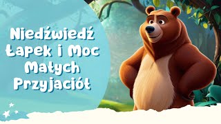 🐻 Niedźwiedź Łapek i Moc Małych Przyjaciół ✨ Bajka o Misiu  Bajka dla Dzieci  po Polsku [upl. by Ann]