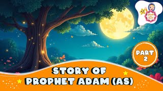 Prophet stories  Story of Prophet adam as the first human  Bedtime Stories for Kids  Part 2 [upl. by Yevi500]