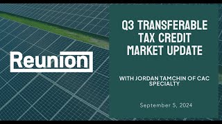 Reunion  Q3 2024 Transferable Tax Credit Market Update with Jordan Tamchin of CAC Specialty [upl. by Akire]