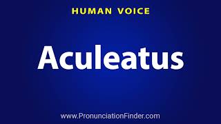 How To Pronounce Aculeatus [upl. by Volnak]