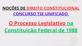 CONCURSO TSE UNIFICADO  O Processo Legislativo na Constituição Federal de 1988  PósEdital [upl. by Wojak809]