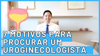 7 MOTIVOS PARA PROCURAR UM UROGINECOLOGISTA  ESPECIALISTA EM INCONTINENCIA URINARIA [upl. by Philbo]