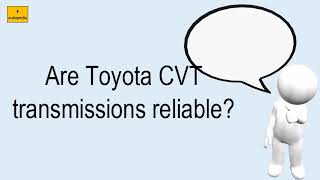 Are Toyota CVT Transmissions Reliable [upl. by Halueb]