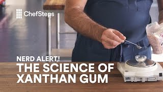 ChefSteps Nerd Alert All About Xanthan Gum [upl. by Wrigley915]