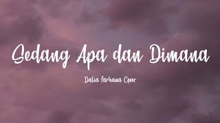 Sedang Apa dan Dimana  Dalia Farhana Cover Lyrics [upl. by Enileme735]