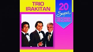 Trio Irakitan  20 Super Sucessos  Completo  Oficial [upl. by Noillid634]