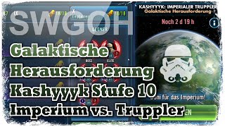 SWGOH  Galaktische Herausforderung  Kashyyyk  Stufe 10  Imperium vs Imperiale Truppler [upl. by Ybanrab]