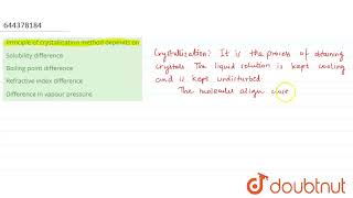 Principle of crystallization method depends on  12  ORGANIC CHEMISTRY  SOME BASIC PRINCIPLES [upl. by Suixela]