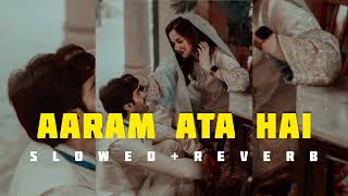 Aaram Ata hai Deedar Se Tere Slowed  Reverb  azaanskhn [upl. by Cobby840]