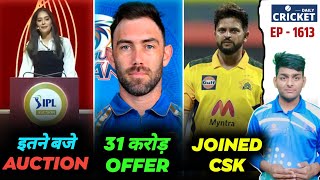 IPL 2025  Auction Timings  Raina in CSK  Maxwell MI  Daily Cricket  EP 1613  Cricket India [upl. by Barhos]