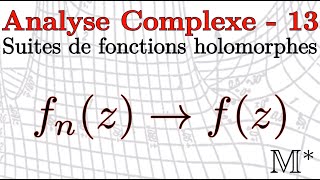 Analyse Complexe  13  Suites de fonctions holomorphes [upl. by Ivzt]