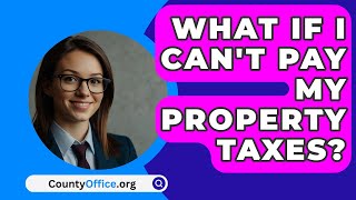 What If I Cant Pay My Property Taxes  CountyOfficeorg [upl. by Yovonnda467]