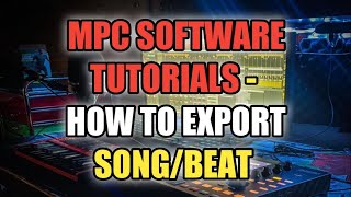 MPC Software Tutorials  Export SongInstrumental  How To Export Your Song In MPC Software [upl. by Ner]