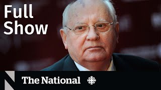 CBC News The National  Mikhail Gorbachev dead Pakistan floods Arcade Fire [upl. by Malinowski]