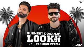 Look At Us Official Video  Gurneet Dosanjh ft Parmish Verma [upl. by Risan]