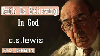 C S Lewis message  Faith Is Believing In God [upl. by Notniuq49]