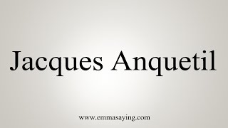 How To Say Jacques Anquetil [upl. by Nevur358]