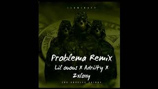 PROBLEMA REMIX OFICIAL AUDIO Zxloxy X adrii4y X Lil Ousou [upl. by Ahtram507]