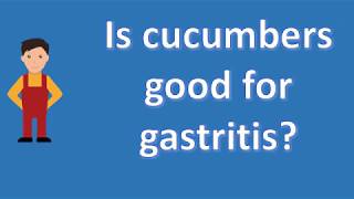 Is cucumbers good for gastritis   BEST Health FAQs [upl. by Seton]