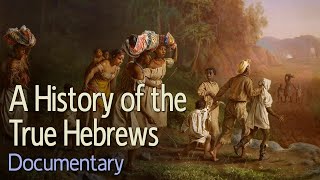 A History of the True Hebrews Documentary Reupload [upl. by Krispin]