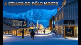 A cidade do Polo Norte  Longyearbyen  Noruega [upl. by Assiluy]