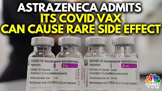 AstraZeneca Admits Covid Vaccine Can Cause SideEffects In Very Rare Cases  IN18V  CNBC TV18 [upl. by Leissam]