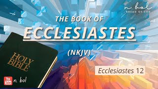 Ecclesiastes 12  NKJV Audio Bible with Text BREAD OF LIFE [upl. by Nannie]