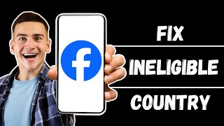 How to Fix Ineligible Country on Facebook 2024 Updated Guide [upl. by Dupaix663]