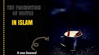 The Prohibition of Coffee in Islam Historical Perspectives and Religious Interpretations [upl. by Neeka]