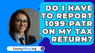 Do I Have to Report 1099PATR on My Tax Return  CountyOfficeorg [upl. by Sarat]