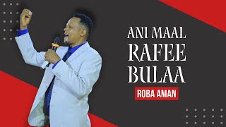 Roba Aman Ani Maal Rafee Bulaa [upl. by Auqeenwahs]