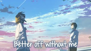 「Nightcore」→ better off without me Lyrics by Matt Hansen [upl. by Annauqaj]