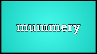 Mummery Meaning [upl. by Anilys]