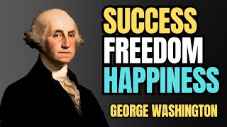 George Washingtons Quotes to Inspire Success Freedom and Happiness [upl. by Jelle829]