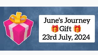 Junes Journey Gift 🎁🎁🎁 23rd July 2024 [upl. by Eustacia316]